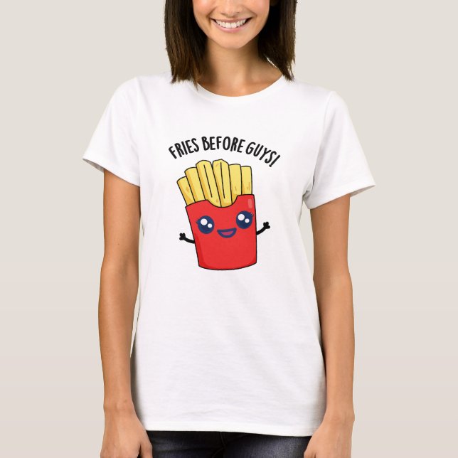 Fries Before Typ Funny Fries Pun T-Shirt (Vorderseite)