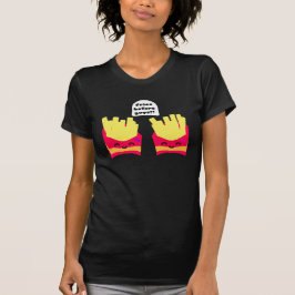 Fries Before Typ! T-Shirt
