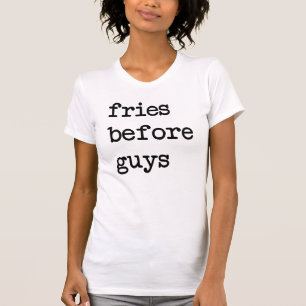 Fries Before Typ T - Shirt Tumblr