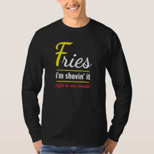 Fries Im Shovin IT Feinschmecker Food Fries T-Shirt