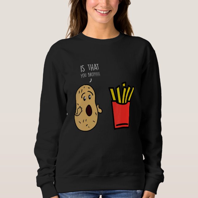 Fries Potato Bro French Fries Sweatshirt (Vorderseite)