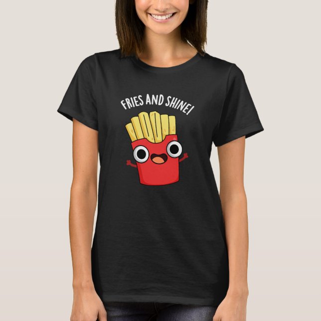 Fries und Shine Funny Food Puns Dark BG T-Shirt (Vorderseite)