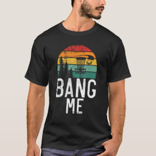 Frisbee Golf Bang me Disk Golf T-Shirt