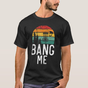 Frisbee Golf Bang me Disk Golf T-Shirt