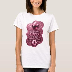Frische rosa ANZAHL DER TAGE OHNE WEINTRINKEN 0 T-Shirt