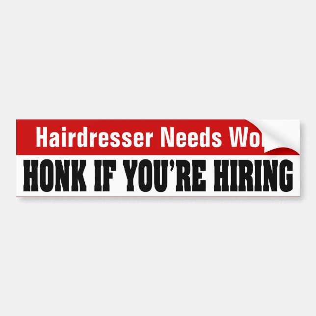 Friseur-Bedarf arbeitet - Honk, wenn Sie anstellen Autoaufkleber (Vorne)