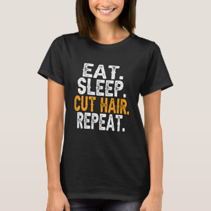 Friseur essen Schlaf Cut Haar Wiederholung Friseur T-Shirt