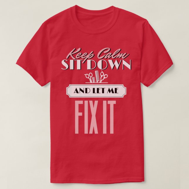 Friseur-Stylist-Zitat Behielt ruhig sitzen und Lie T-Shirt (Design vorne)
