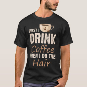 Friseurin Zuerst trinke ich Kaffee, dann mache ich T-Shirt