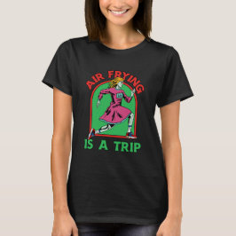 Frittieren ist ein Trip Air Fryer Cyborg Roboter T-Shirt