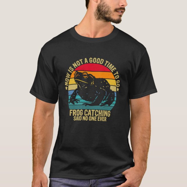 Frog Catching Said no one ever Frog Hunting Frog C T-Shirt (Vorderseite)