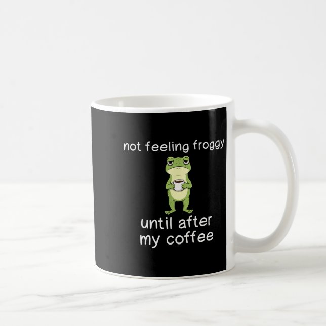 Frog Funny Coffee Quote Not Feeling Froggy Until A Kaffeetasse (Rechts)