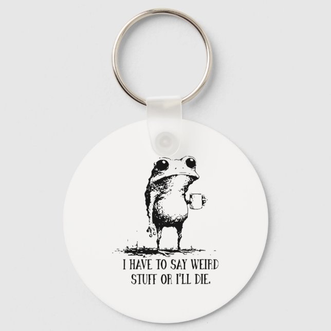 Frog I Have To Say Weird Stuff Or I'll Die  Schlüsselanhänger (Vorderseite)