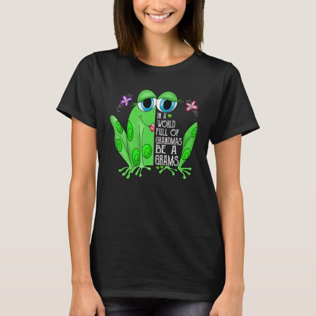 Frog In A World Full Of Grandmas Be A Grams T-Shirt (Vorderseite)