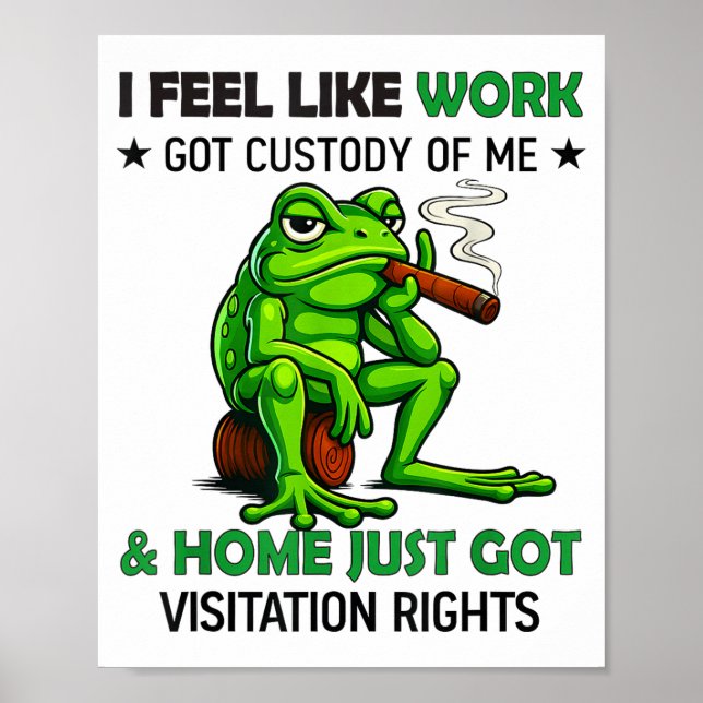 Frog Smoking I Feel Like Work Got Custody Of Me An Poster (Vorne)