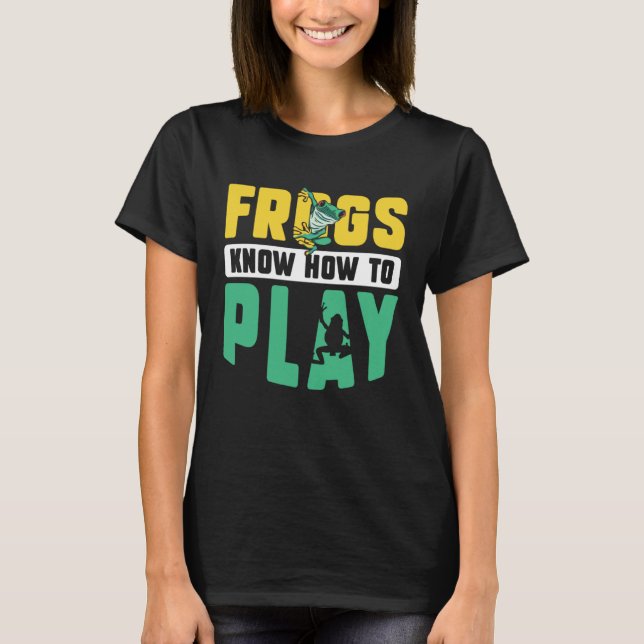 Frog Toad  Frogs Know How to Play T-Shirt (Vorderseite)