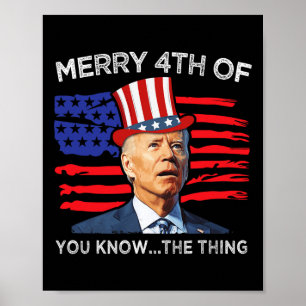Frohe 4. von Ihnen wissen Sie die Sache Joe Biden Poster