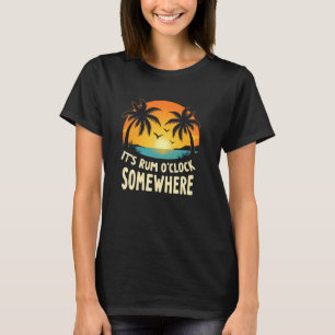 Fröhlicher Rum Es ist Rum O Uhr Irgendwo T-Shirt