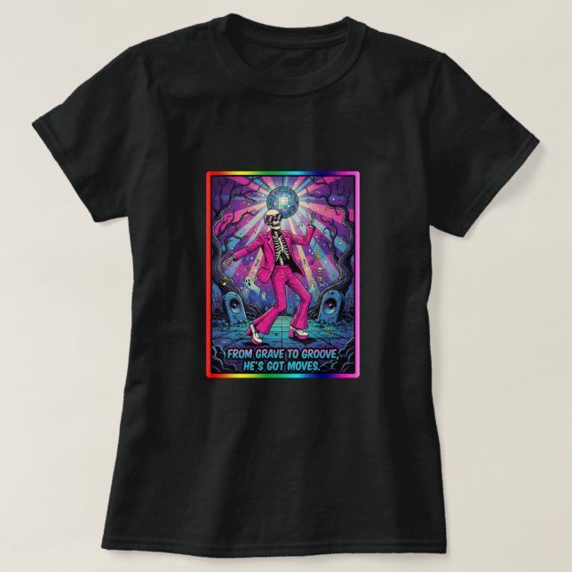 From grave to groove, He's got moves. T-Shirt (Design vorne)