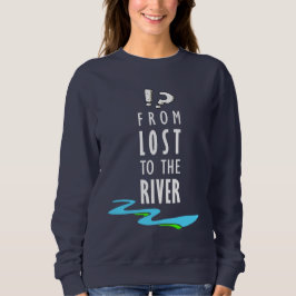 From lost to the river sweatshirt