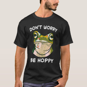 Frosch keine Sorge sei hoppy Kröten fangen Amphibi T-Shirt