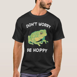 Frosch keine Sorge sei hoppy Kröten fangen Amphibi T-Shirt