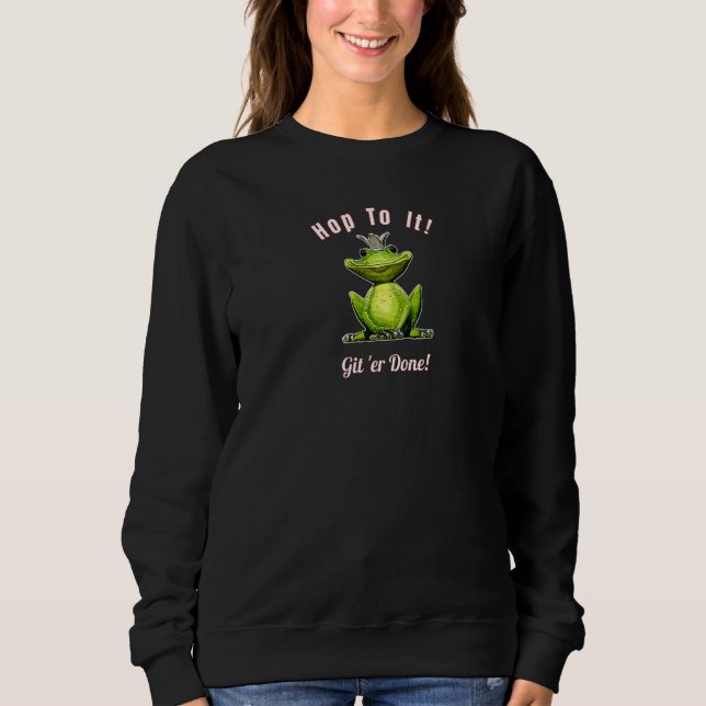 Frosch King Hop zu it Git 'er Fertig Sweatshirt (Vorderseite)