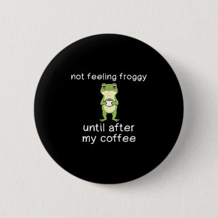 Frosch Lustige Kaffee Zitat Fühle Mich Nicht Wie E Button