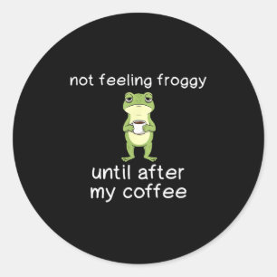 Frosch Lustiger Kaffee Zitat Fühle Mich Nicht Wie  Runder Aufkleber