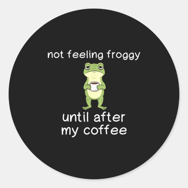 Frosch Lustiger Kaffee Zitat Fühle Mich Nicht Wie  Runder Aufkleber (Vorderseite)