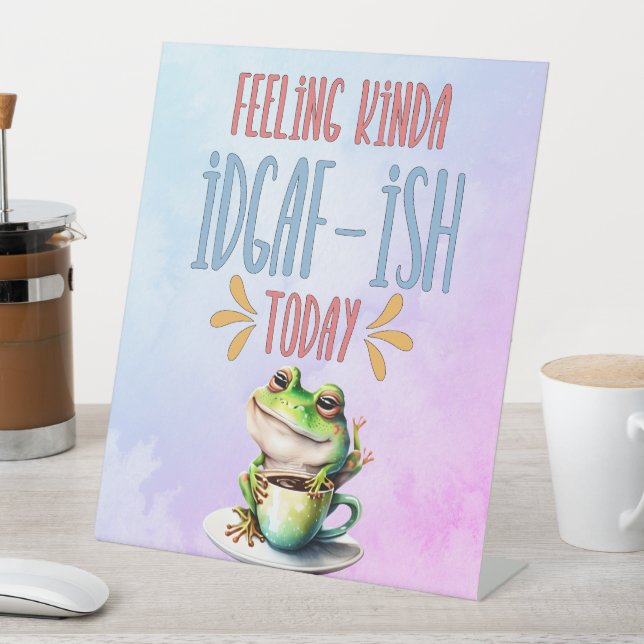 Frosch mit Kaffee Gefühl Kinda IDGAF-Ish heute Sockelschild (In Situ)