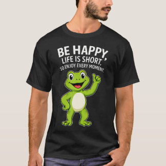 Frosch Sei Glücklich Das Leben Ist Kurz Also Genie T-Shirt