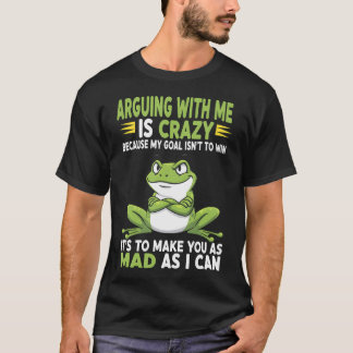 Frosch Streitet Mit Mir Ist Verrückt Weil Mein Zie T-Shirt