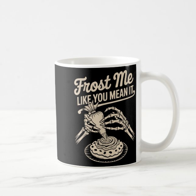 Frost Me Like You Mean It Funny Baking Skeleton Ha Kaffeetasse (Rechts)