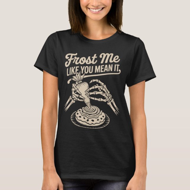 Frost Me Like You Mean It Funny Baking Skeleton Ha T-Shirt (Vorderseite)