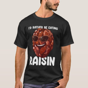 Früchte Lover Gardener Ich würde eher essen Raisin T-Shirt