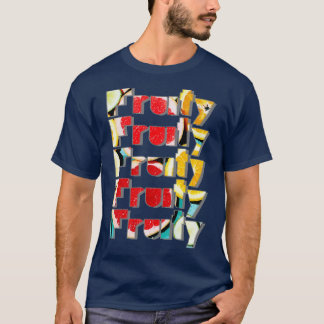 Fruchtigkeit Fruchtigkeit Fruchtigkeit Fruchtigkei T-Shirt