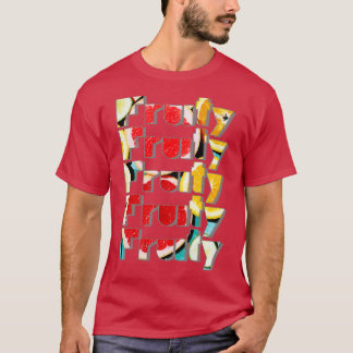 Fruchtigkeit Fruchtigkeit Fruchtigkeit Fruchtigkei T-Shirt