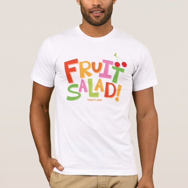 Fruchtsalat… Der ist ich! T-Shirt (Vorderseite)