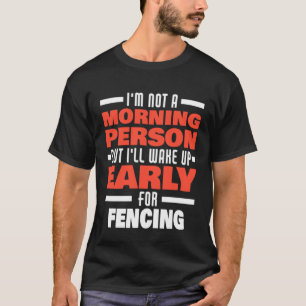 früh geweckt, um den Sprichwort-Fencer zu erreiche T-Shirt