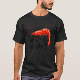Früher haben mir Money Shrimps Frauen geputzt Fein T-Shirt