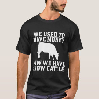 Früher hatten wir Geld jetzt haben wir Show-Rindvi T-Shirt
