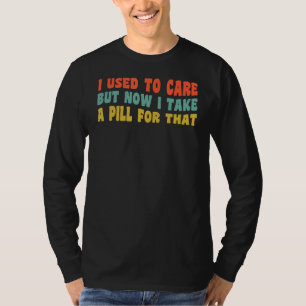 Früher kümmerte es mich, aber jetzt nehme ich eine T-Shirt