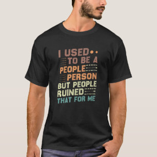 Früher war ich ein Mensch, aber Menschen, die ruin T-Shirt
