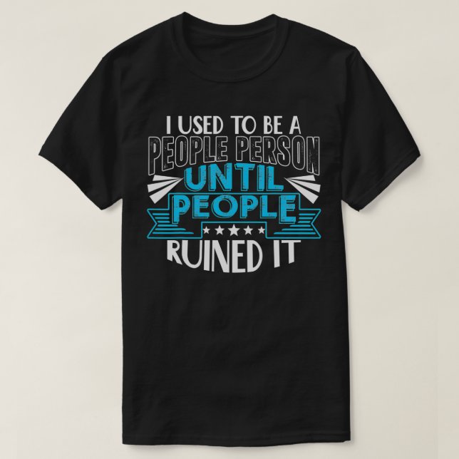 Früher war ich ein Mensch, dann ruinierten es die  T-Shirt (Design vorne)