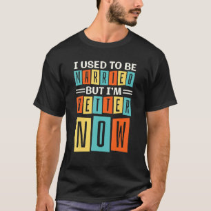 Früher war ich Verheiratet, aber jetzt bin ich bes T-Shirt