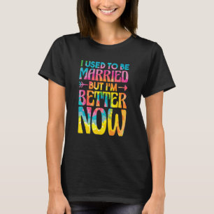 Früher war ich Verheiratet, aber jetzt bin ich bes T-Shirt