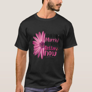 Früher war ich Verheiratet, aber jetzt bin ich vie T-Shirt