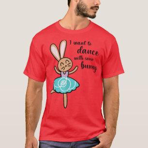 Frühlingshasen Tanzen Wollte ich zu Tanzkaninchen T-Shirt