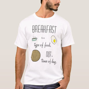 Frühstück ist eine Art Nahrung, nicht eine Uhrze T-Shirt